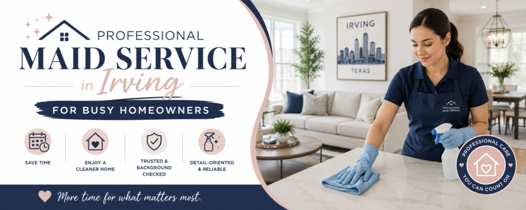 Professional Maid Service in Irving for Busy Homeowners 1 Professional Maid Service in Irving