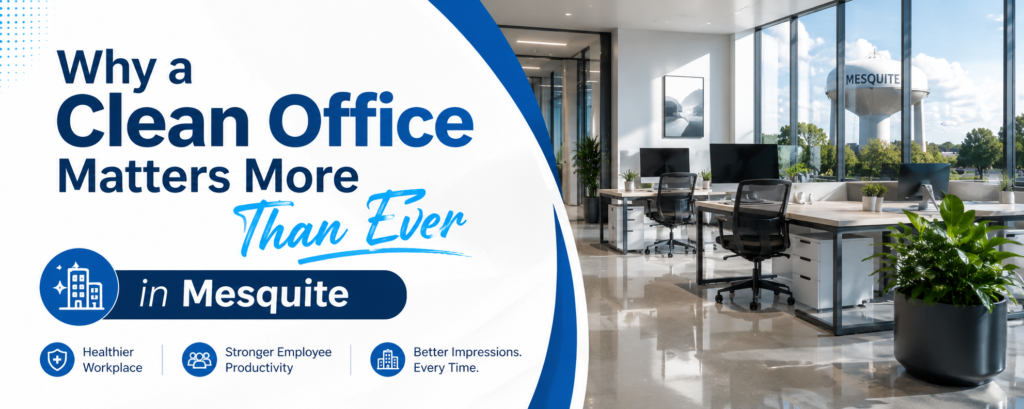 Why a Clean Office Matters More Than Ever in Mesquite 1 Clean Office Matters More Than Ever in Mesquite